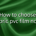 How to choose fabric pvc film now?